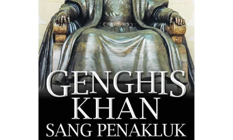 genghis khan perjalanan hidup sang pendiri kekaisaran mongol